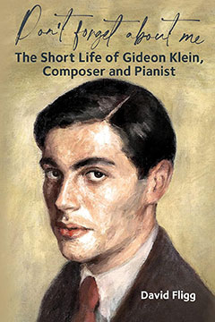 __„DON’T FORGET ABOUT ME“__
__The Short Life of Gideon Klein, Composer and Pianist__