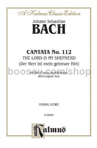 Cantata No. 112 -- The Lord Is My Shepherd (Der Herr ist mein getreuer Hirt) (SATB with SATB Soli)