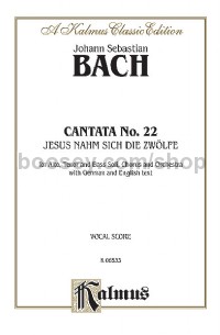 Cantata No. 22 -- Jesus nahm zu sich die Zwölfe (Jesus Gathered the Twelve to Himself) (SATB with AT