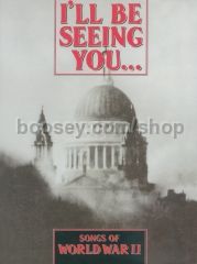 I'll Be Seeing You: Songs of World War II