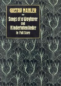 Lieder Eines Fahrenden Gesellen ("Songs of a Wayfarer") & Kindertotenlied (full score)