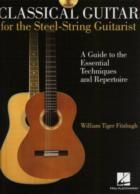 Classical Guitar for the Steel-String Guitarist: A Guide to the Essential Techniques and Repertoire 