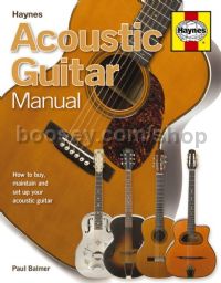 Haynes Acoustic Guitar Manual: How to buy, maintain and set up your acoustic guitar