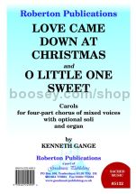 Love Came Down At Christmas / O Little One Sweet for SATB choir & organ