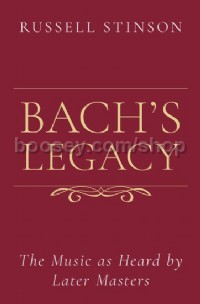 Bach's Legacy: The Music as Heard by Later Masters
