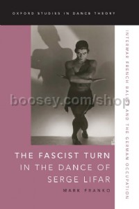 The Fascist Turn in the Dance of Serge Lifar (Hardcover)