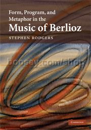 Form Program & Metaphor In The Music Of Berlioz