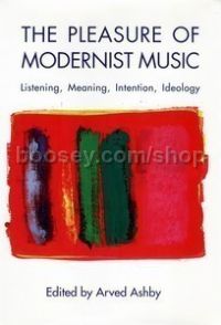 Pleasure of Modernist Music (University of Rochester Press) Hardback