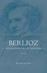 Berlioz: Scenes from the Life and Work (University of Rochester Press) Hardback