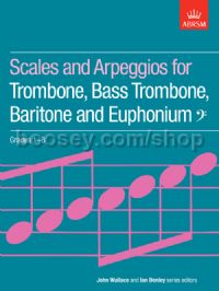 Scales and Arpeggios for Trombone, Bass Trombone, Baritone and Euphonium, Bass Clef, Grades 1-8