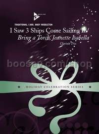 I Saw 3 Ships Come Sailing In / Bring A Torch, Jeanette Isabella - 3 clarinets (score & parts)