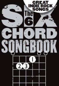 The 6 Chord Songbook of Great Indie Rock Songs