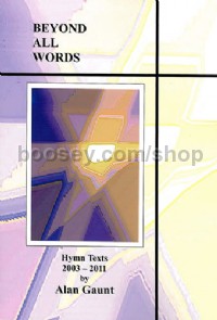 Beyond All Words. Hymn Texts 2003-2011