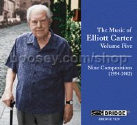 The Music of Elliott Carter Vol. 5: Nine Compositions (1994 - 2002)