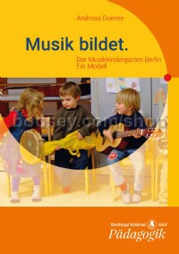 Musik bildet. Der Musikkindergarten Berlin - Ein Modell
