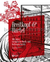 Breitkopf & Härtel: 300 Years of European Musico-Cultural History