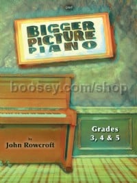 Bigger Picture Piano Grades 3, 4 & 5