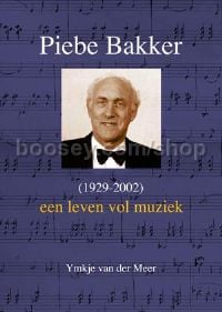 Een leven vol muziek - Piebe Bakker (1929-2002)