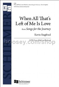 When All That's Left Of Me Is Love (SATB)