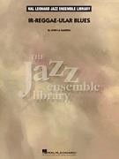 Ir-reggae-ular Blues (Hal Leonard Jazz Ensemble Library Score)