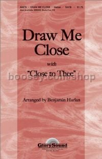 Draw me close with Close to Thee for SATB & piano