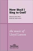 How Shall I Sing to God? for SATB choir
