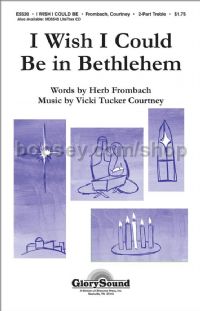 I Wish I Could Be in Bethlehem for unison or 2-part vocal