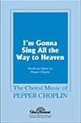 I'm Gonna Sing All the Way to Heaven for SATB choir
