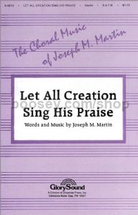 Let All Creation Sing His Praise for SATB choir