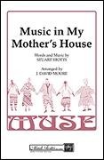 Music in My Mother's House for SSAA a cappella