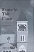 Sanctify This Place for SATB choir