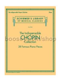The Indispensable Chopin Collection - 28 Famous Piano Pieces 