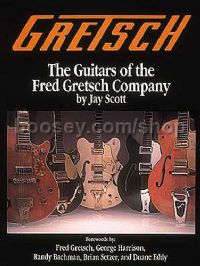 Gretsch Guitars of the Fred Gretsch Company Scott