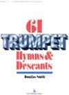 Sixty-One Trumpet Hymns & Descants, Vol. I - 