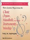 More Creative Ways to Use the Choir - Organ, Handbells and other Instruments In Worship