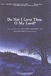 Do Not I Love Thee, O My Lord - SATB