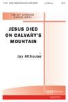 Jesus Died on Calvary's Mountain - SATB