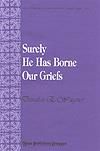 Surely He Has Borne Our Griefs - SATB