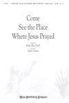 Come See the Place Where Jesus Prayed - SATB