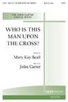 Who is This Man Upon the Cross? - SATB