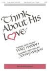 Think About His Love - SATB