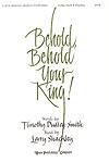 Behold, Behold Your King! - SATB