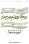 Crossing Over There - SATB