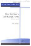 Hear the News This Easter Morn - SATB