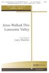 Jesus Walked This Lonesome Valley - SATB
