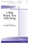 I Will Praise You with Song - SATB