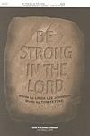 Be Strong In the Lord - SATB
