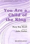 You Are a Child of the King - SATB