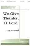 We Give Thanks, O Lord - SATB
