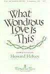 What Wondrous Love is This? - SATB